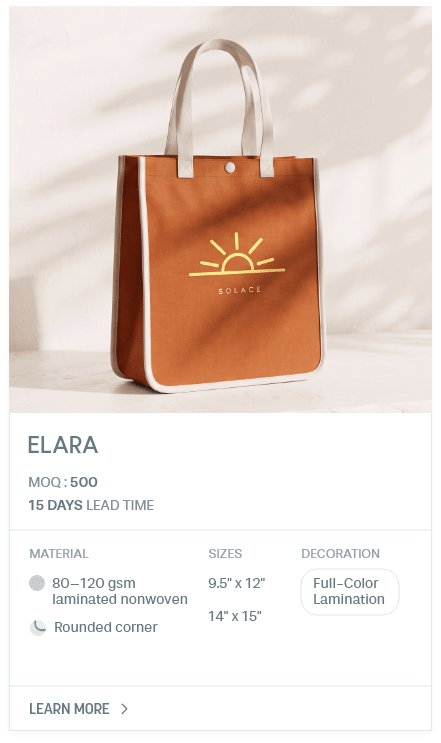 Elara. MOQ : 500. 15 Days LEad Time | As low as $ 0.55. Material: 80–120 gsm laminated nonwoven, Rounded corner. Sizes: 9.5" x 12", 14" x 15". Decoration: Full-Color Lamination.