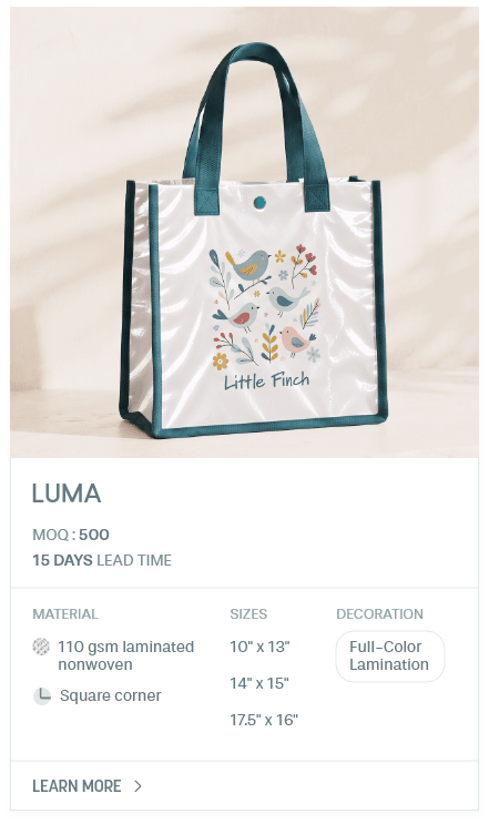 Luma. MOQ : 500. 15 Days LEad Time | As low as $ 0.53. Material: 110 gsm laminated nonwoven, Square corner. Sizes: 10" x 13", 14" x 15", 17.5" x 16". Decoration: Full-Color Lamination.
