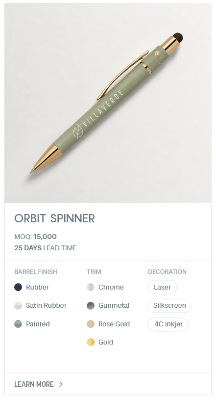 Orbit Spinner. #MZA. MOQ: 15,000. 25 Days LEad Time | As low as $ 0.24. Barrel Finish: Rubber, Satin Rubber, Painted. Trim: Chrome, Gunmetal, Rose Gold, Gold. Decoration: Laser, Silkscreen, 4C inkjet.